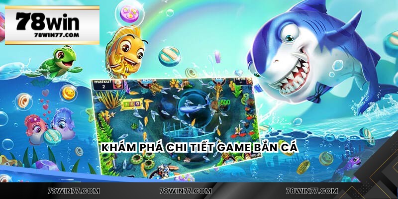 Khám phá chi tiết game bắn cá