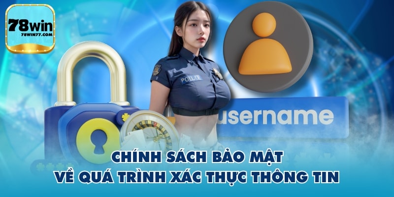 Chính sách bảo mật về quá trình xác thực thông tin