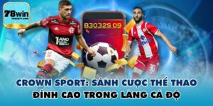Crown Sport: Sảnh Cược Thể Thao Đỉnh Cao Trong Làng Cá Độ
