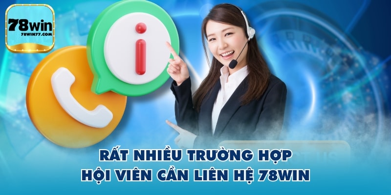 Rất nhiều trường hợp hội viên cần liên hệ 78WIN