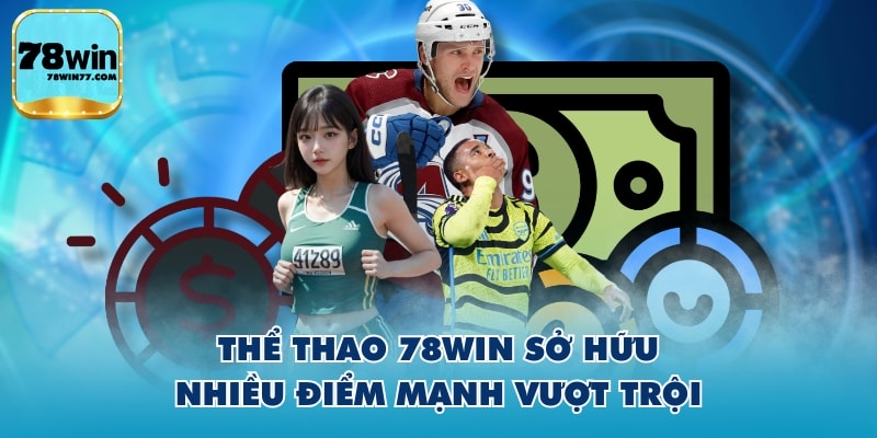 Thể thao 78WIN sở hữu nhiều điểm mạnh vượt trội