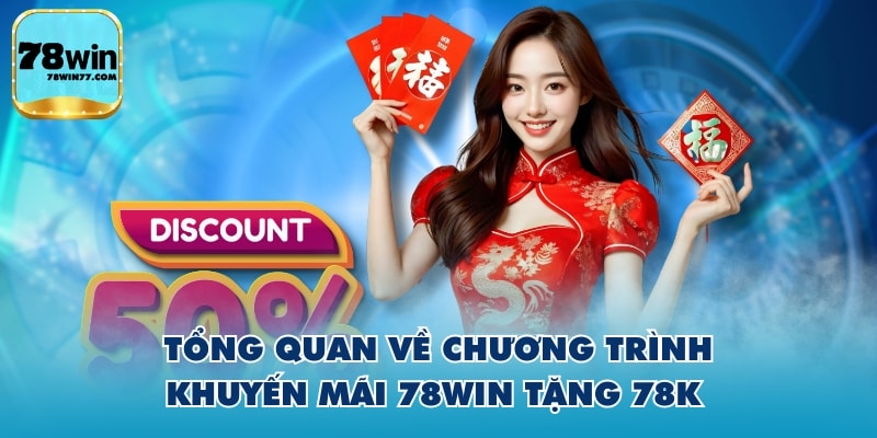 Tổng quan về chương trình khuyến mãi 78WIN tặng 78k