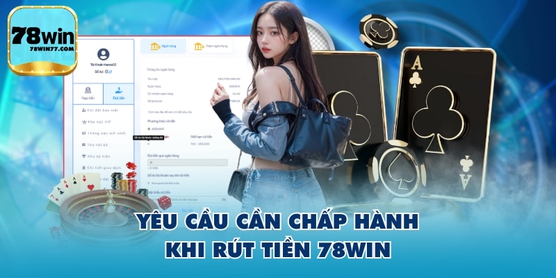 Yêu cầu cần chấp hành khi rút tiền 78WIN